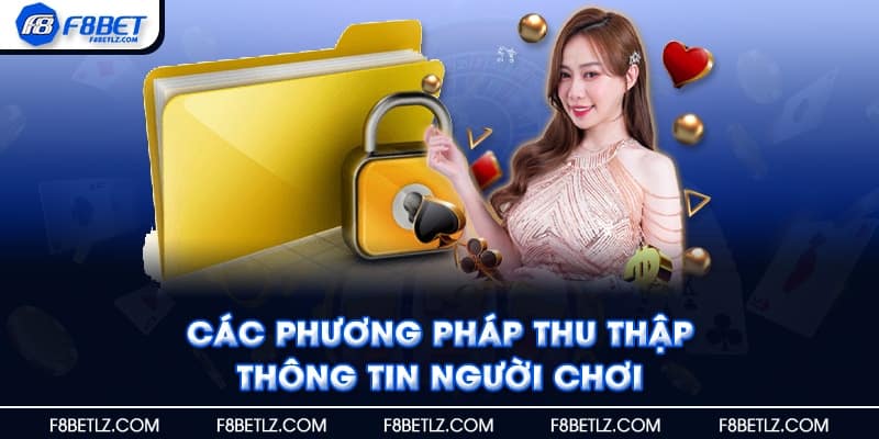 Các phương pháp thu thập thông tin người chơi theo chính sách bảo mật F8BET