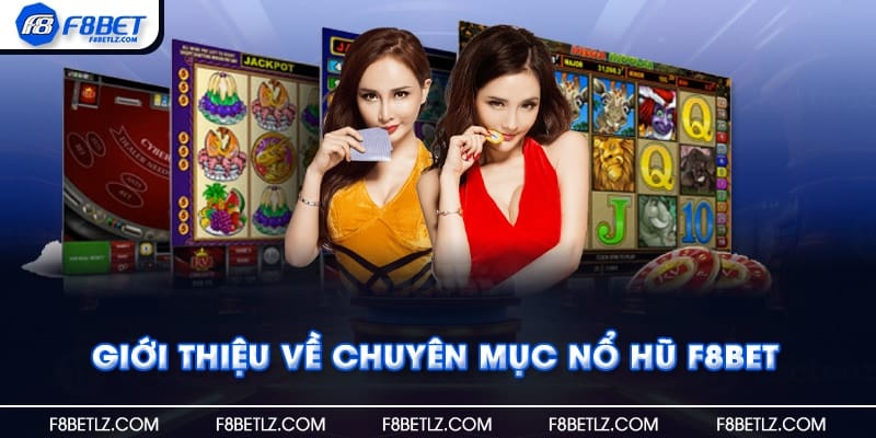 Giới thiệu về chuyên mục nổ hũ F8BET