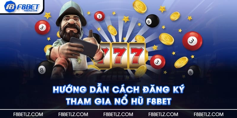 Hướng dẫn cách đăng ký tham gia nổ hũ F8BET