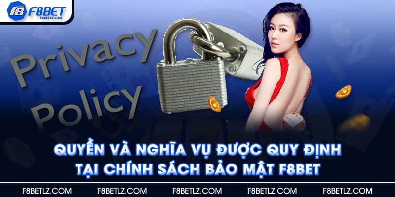 Quyền và nghĩa vụ được quy định tại chính sách bảo mật F8BET