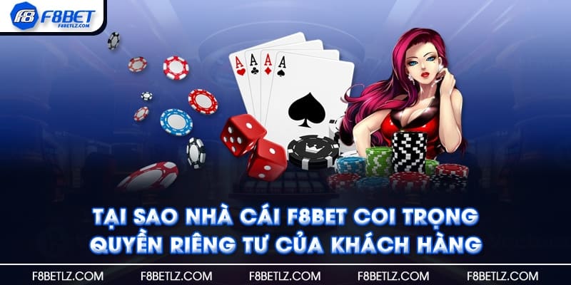 Tại sao nhà cái F8BET coi trọng quyền riêng tư của khách hàng